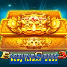 kung futebol clube dublado completo